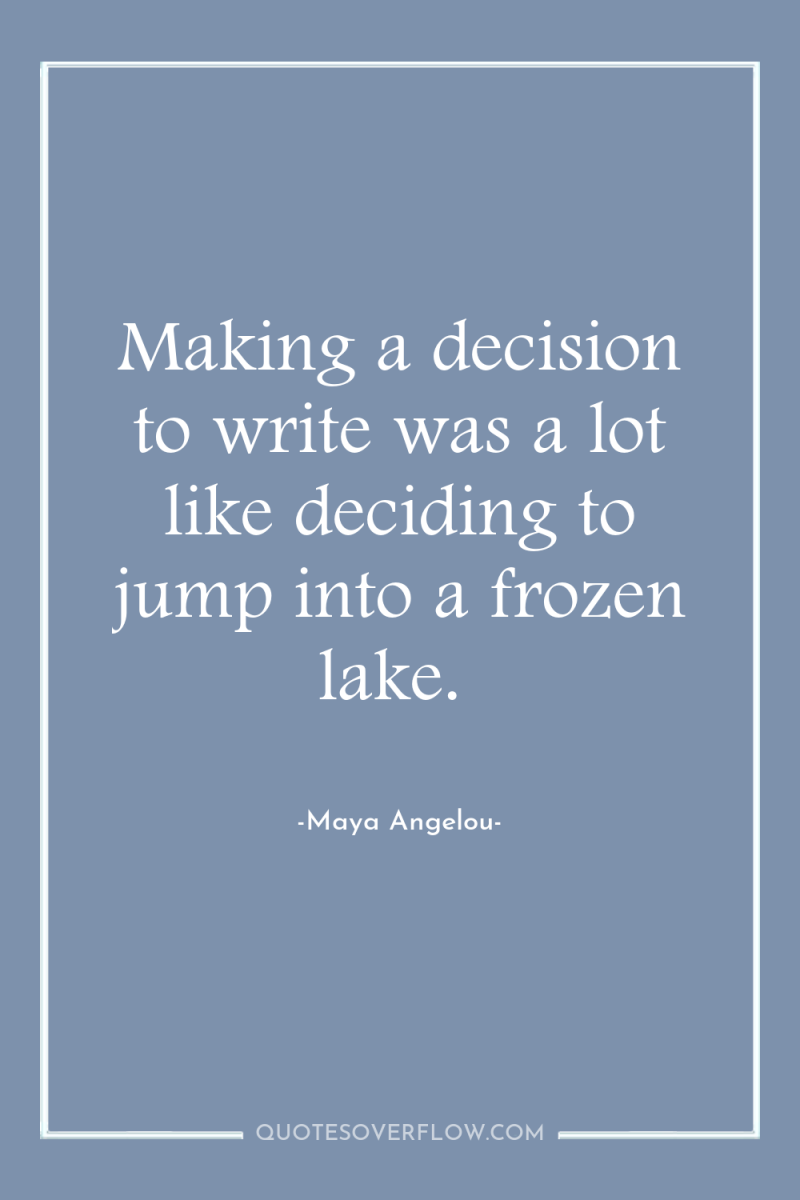 Making a decision to write was a lot like deciding...