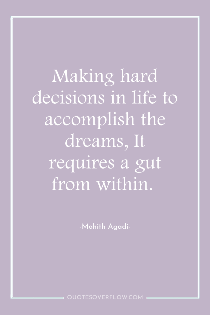 Making hard decisions in life to accomplish the dreams, It...