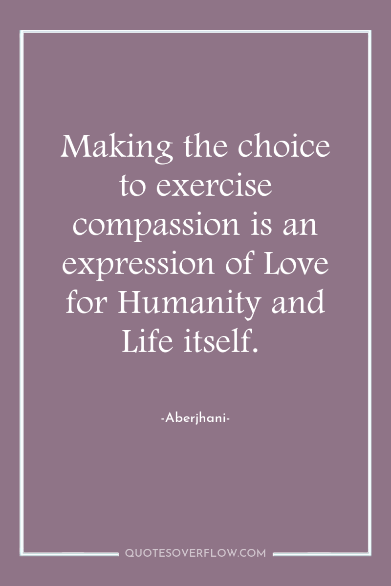 Making the choice to exercise compassion is an expression of...