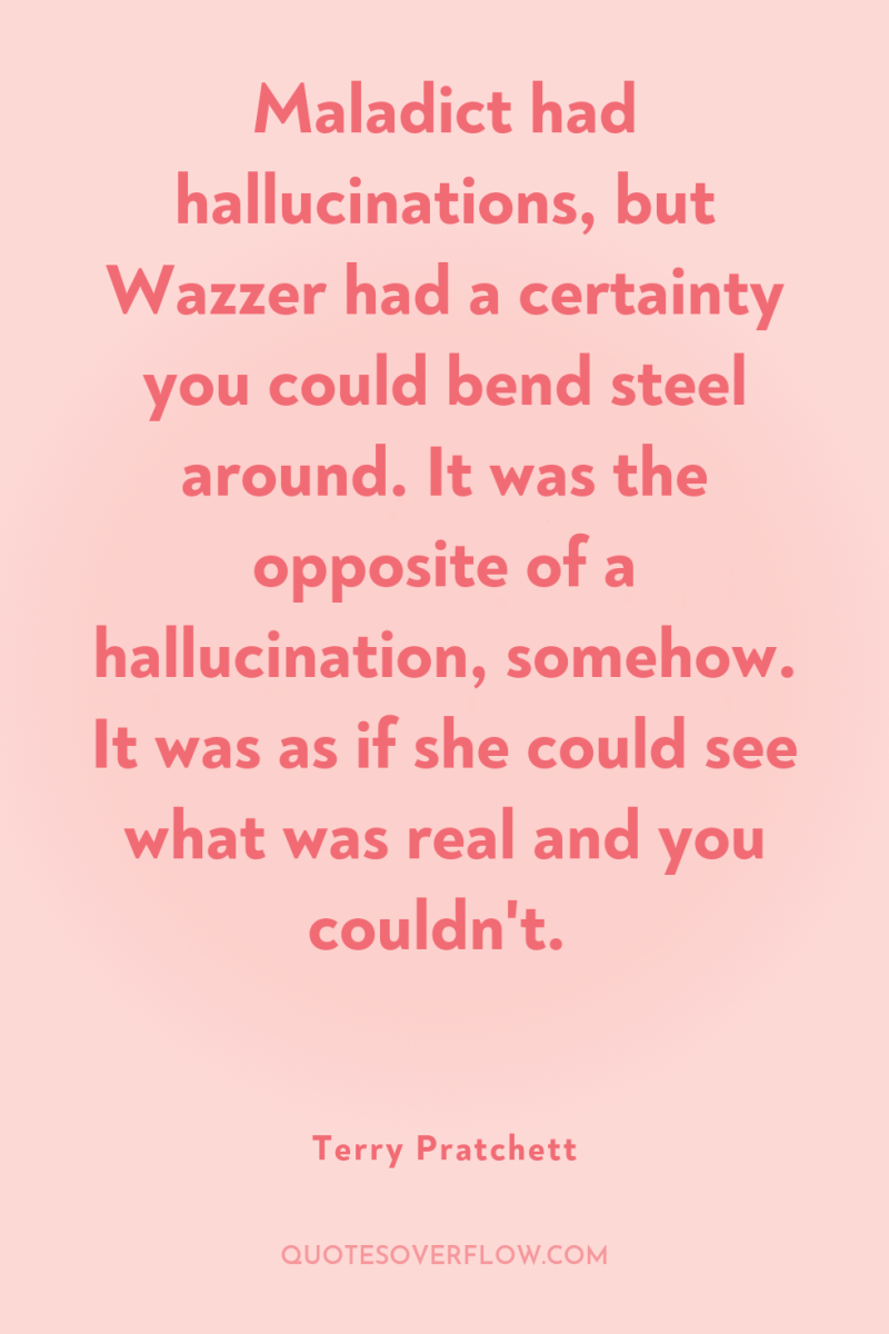 Maladict had hallucinations, but Wazzer had a certainty you could...