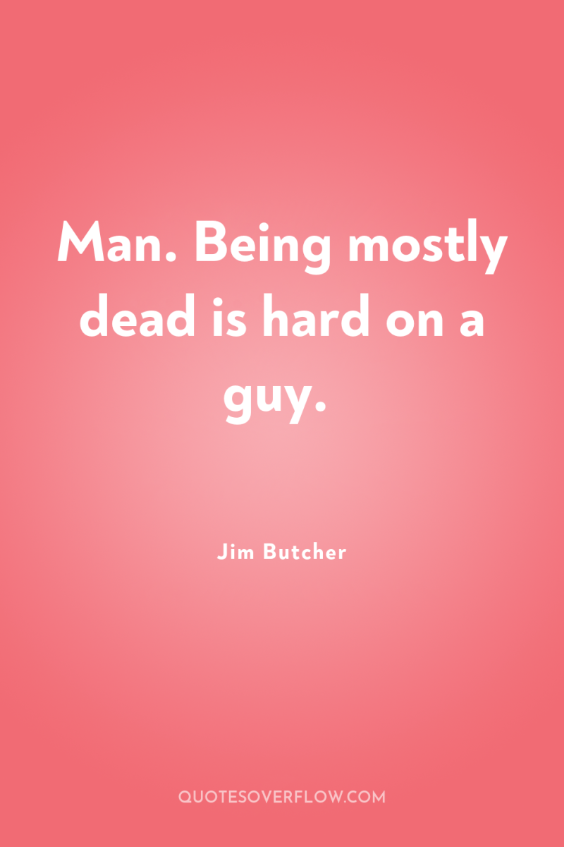 Man. Being mostly dead is hard on a guy. 