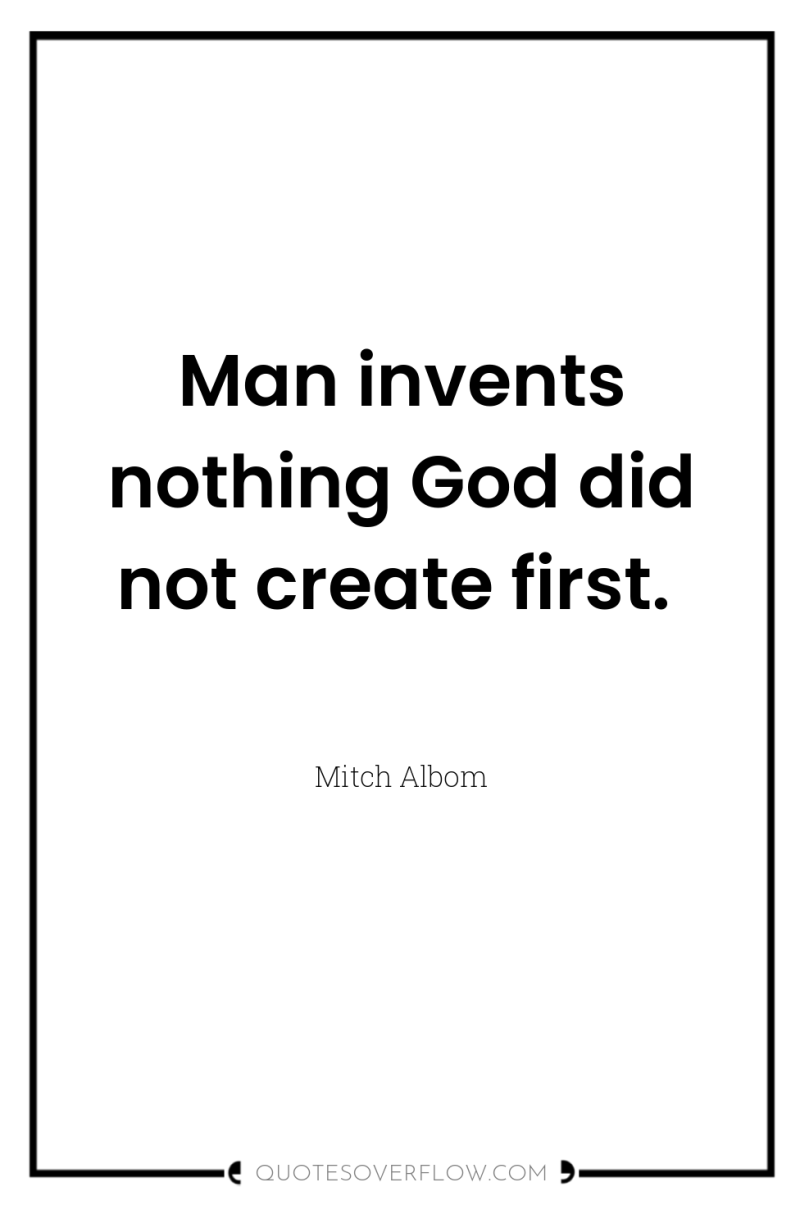 Man invents nothing God did not create first. 