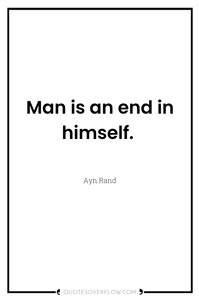 Man is an end in himself. 