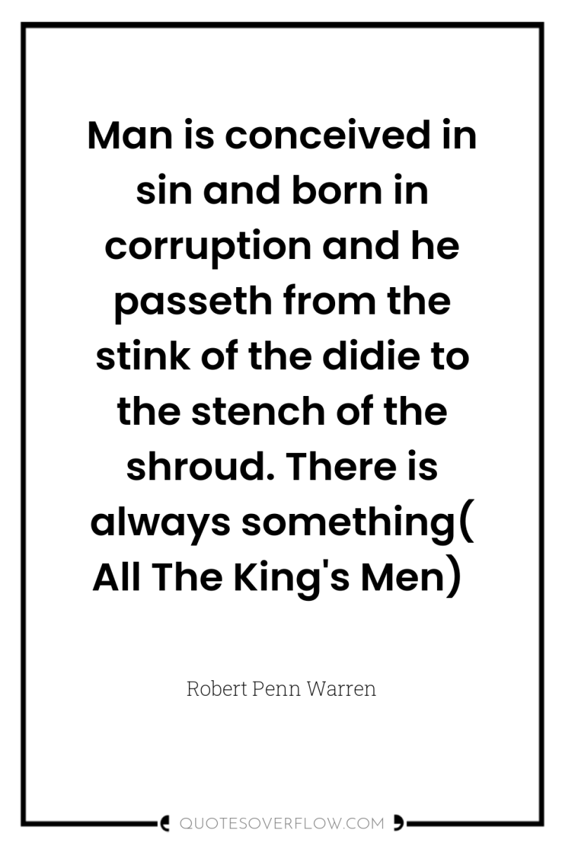 Man is conceived in sin and born in corruption and...