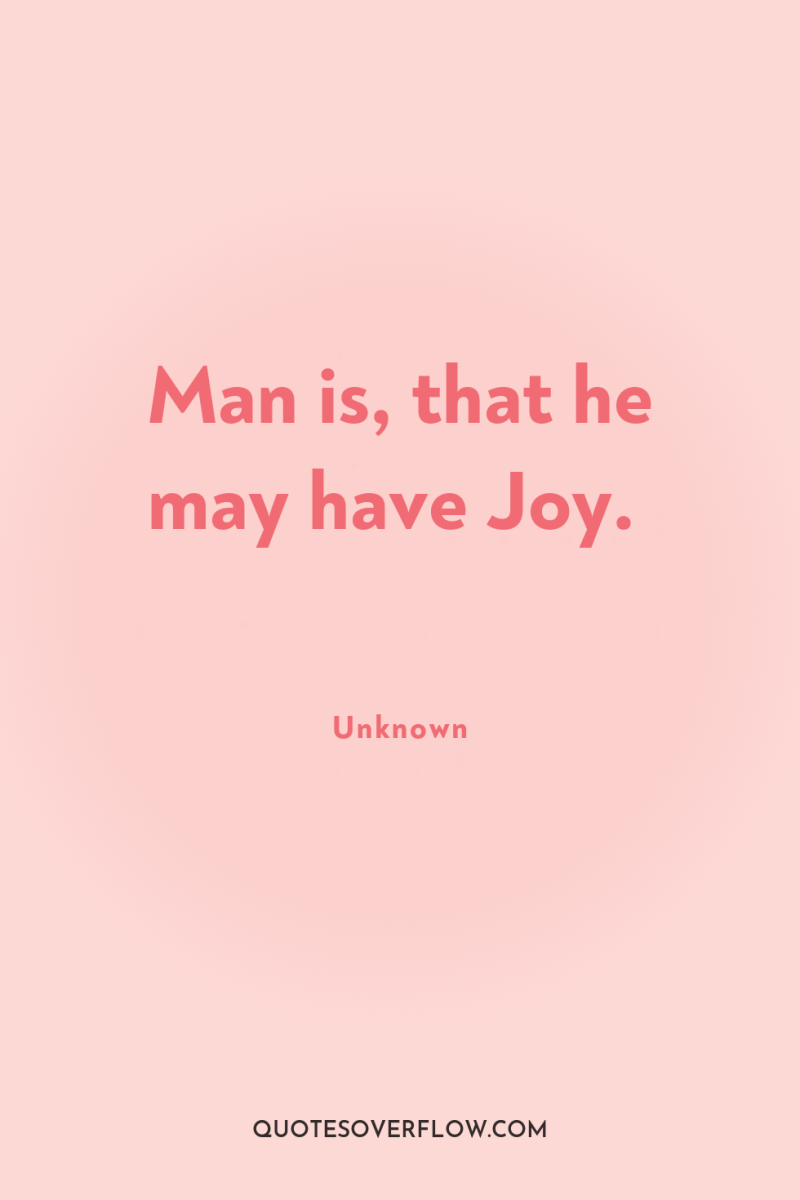 Man is, that he may have Joy. 