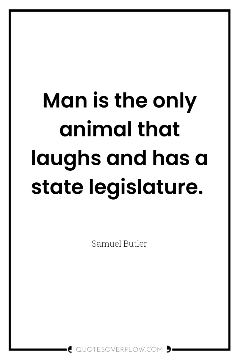 Man is the only animal that laughs and has a...