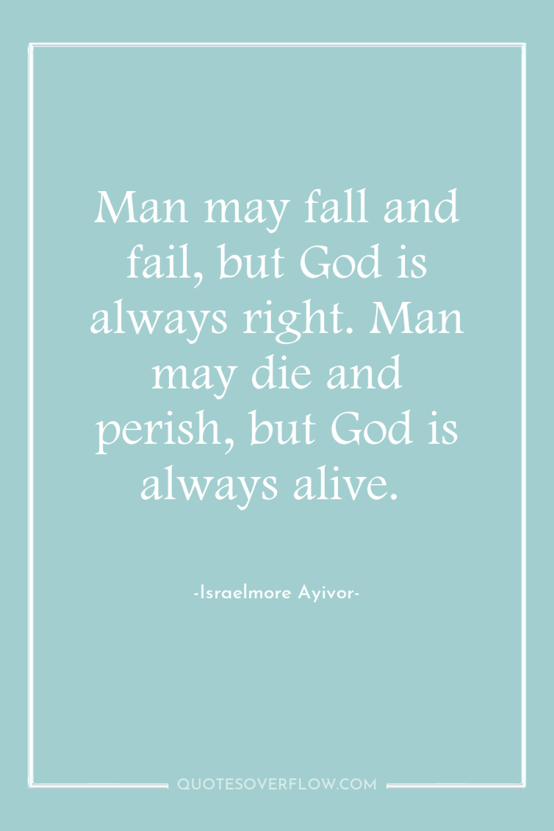 Man may fall and fail, but God is always right....