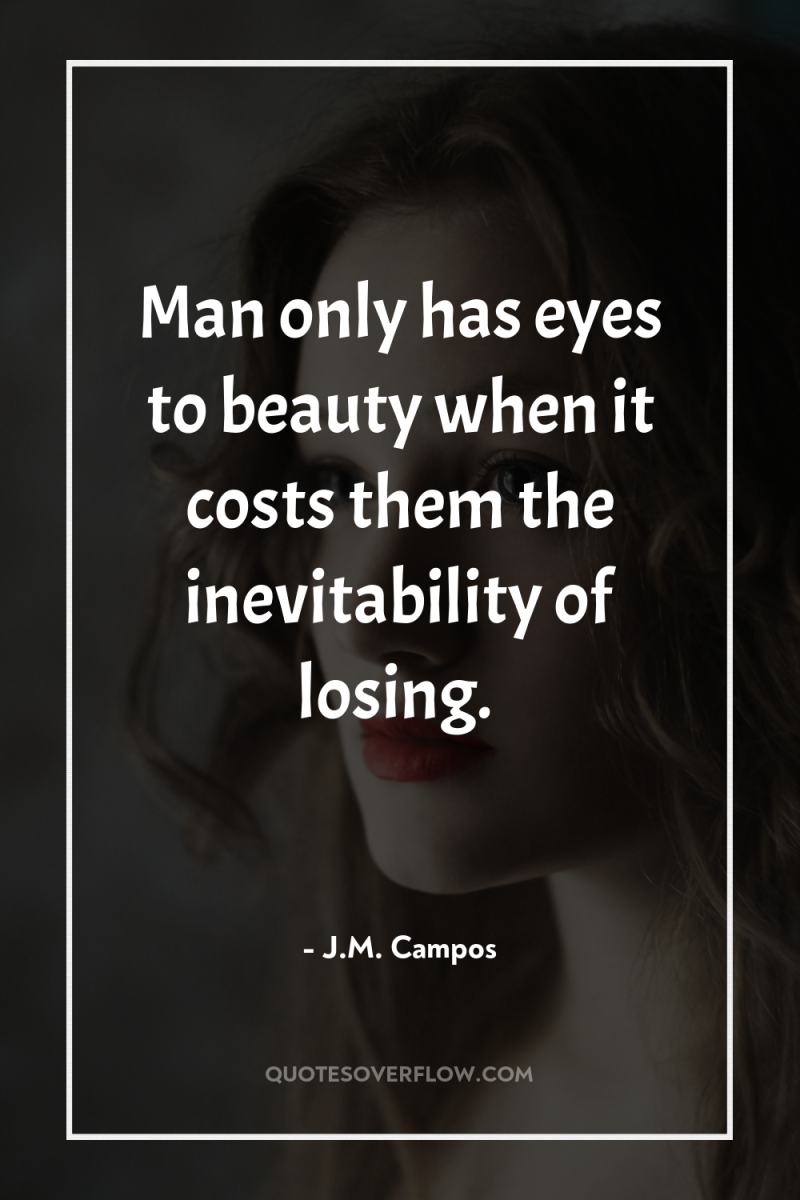 Man only has eyes to beauty when it costs them...