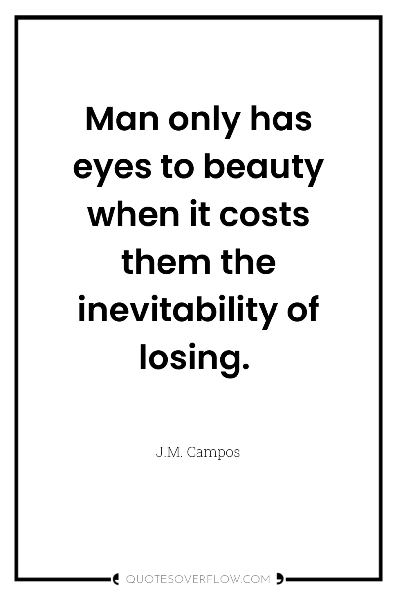 Man only has eyes to beauty when it costs them...