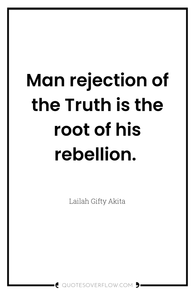 Man rejection of the Truth is the root of his...