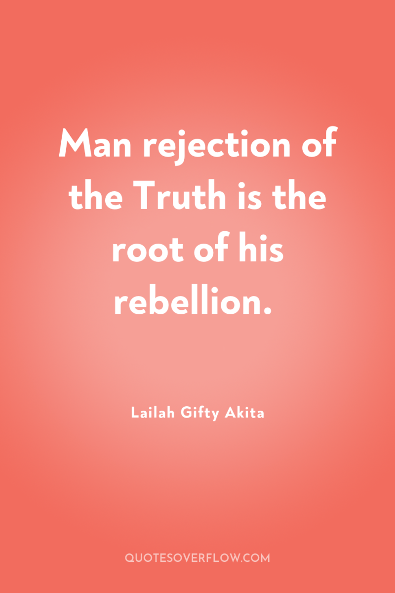 Man rejection of the Truth is the root of his...