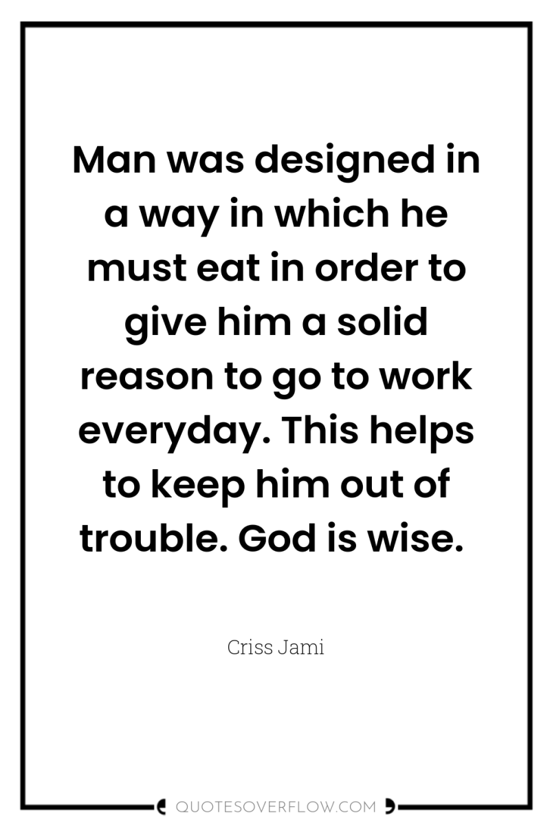 Man was designed in a way in which he must...