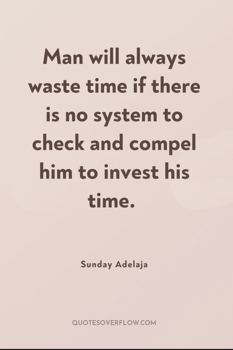 Man will always waste time if there is no system...