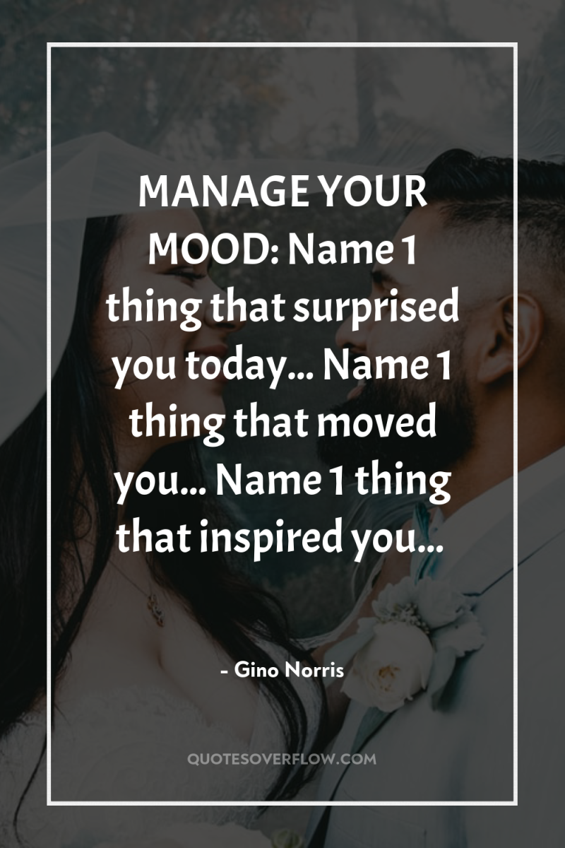 MANAGE YOUR MOOD: Name 1 thing that surprised you today......