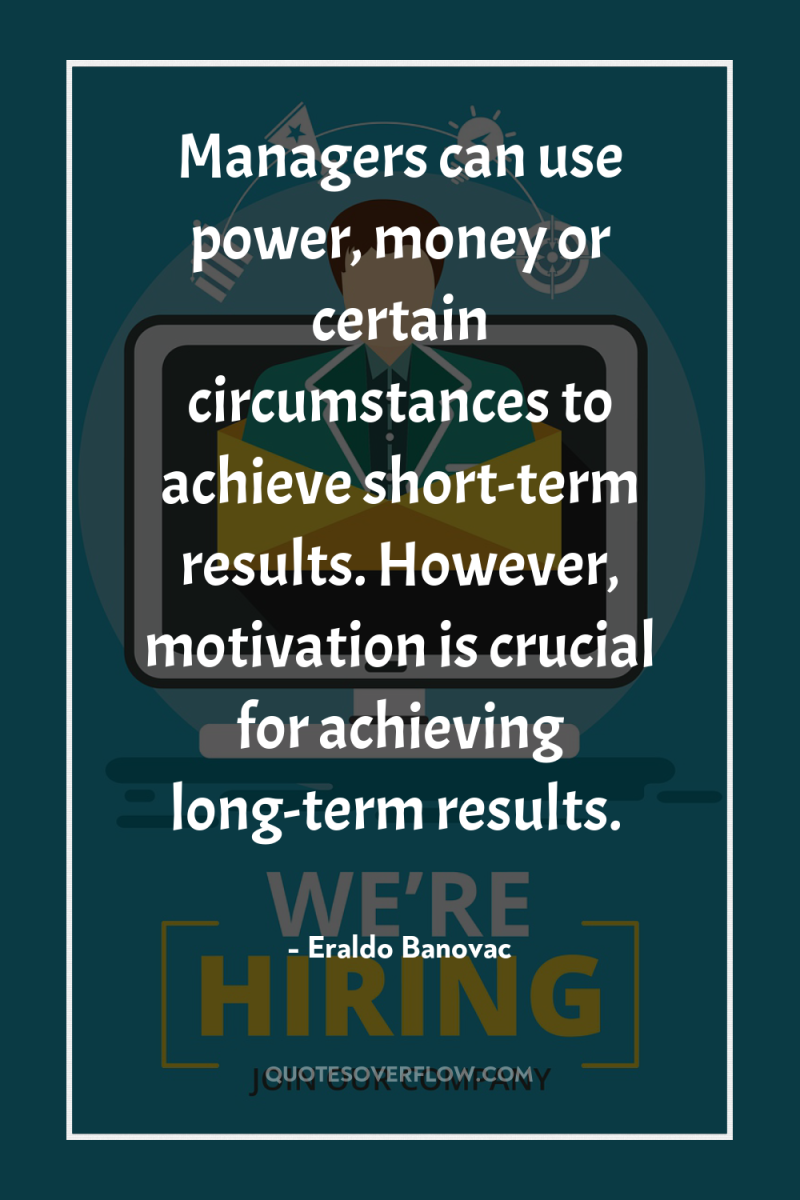 Managers can use power, money or certain circumstances to achieve...