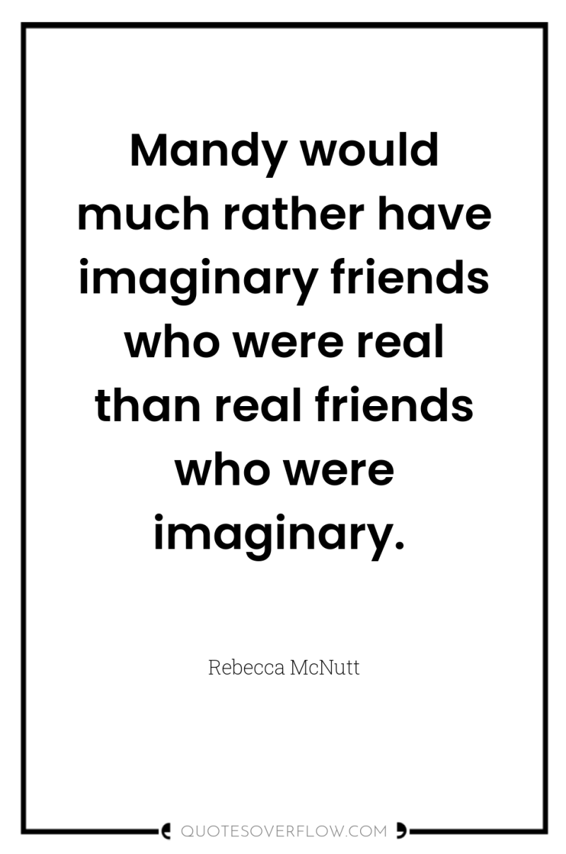 Mandy would much rather have imaginary friends who were real...