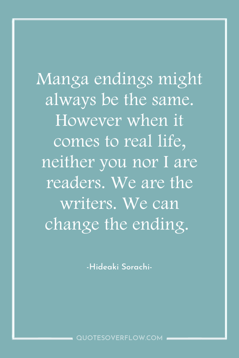 Manga endings might always be the same. However when it...