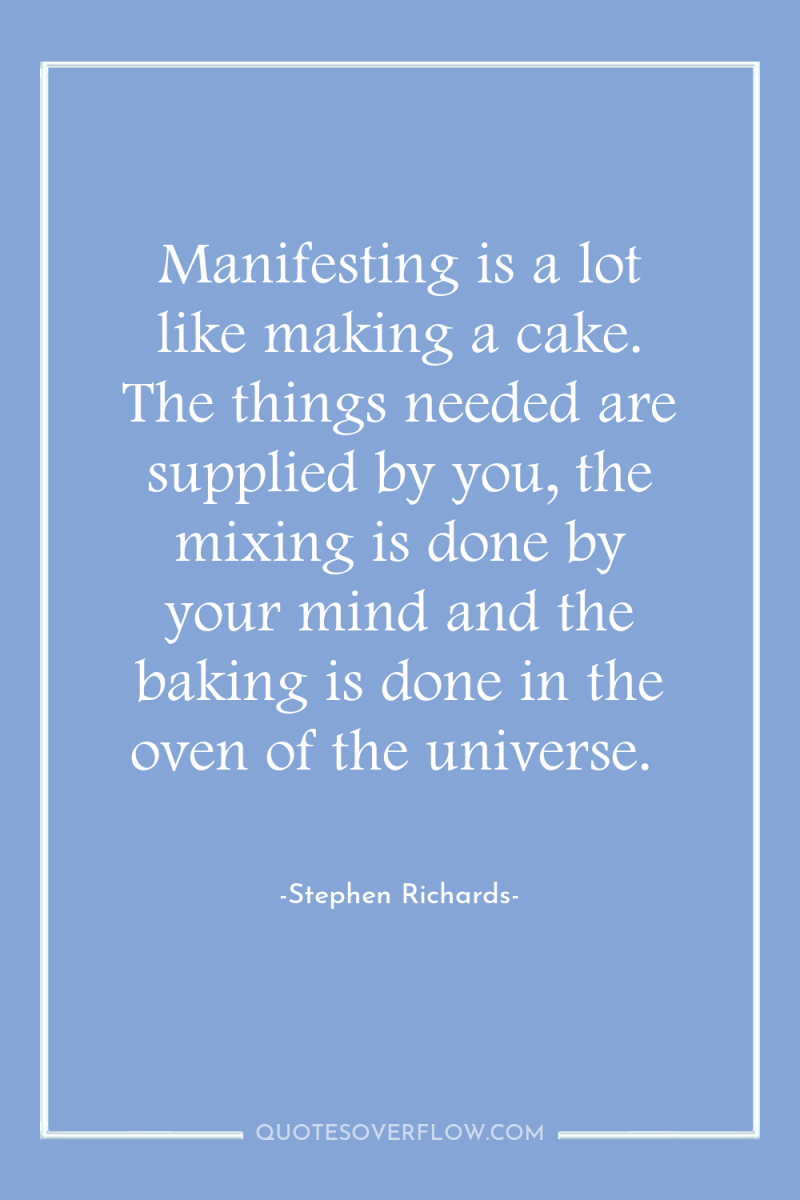 Manifesting is a lot like making a cake. The things...