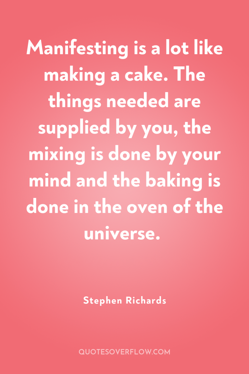 Manifesting is a lot like making a cake. The things...