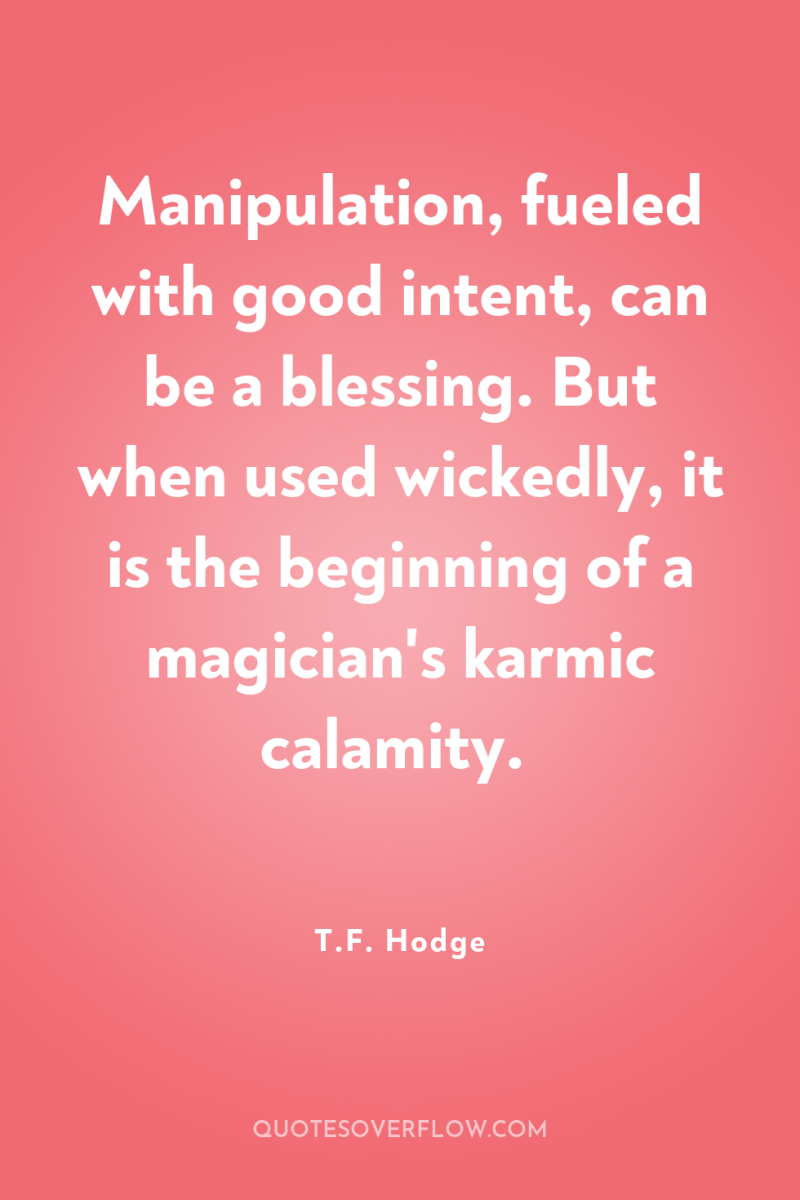 Manipulation, fueled with good intent, can be a blessing. But...