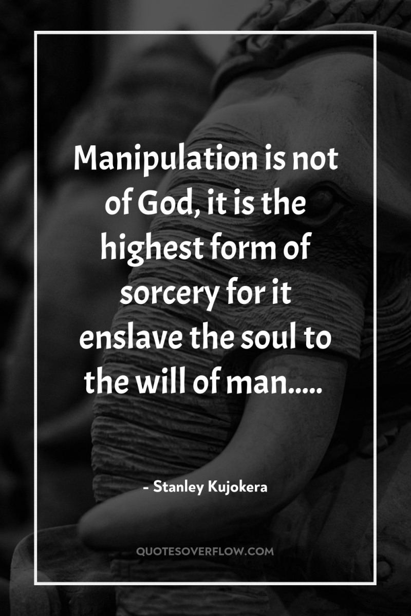 Manipulation is not of God, it is the highest form...
