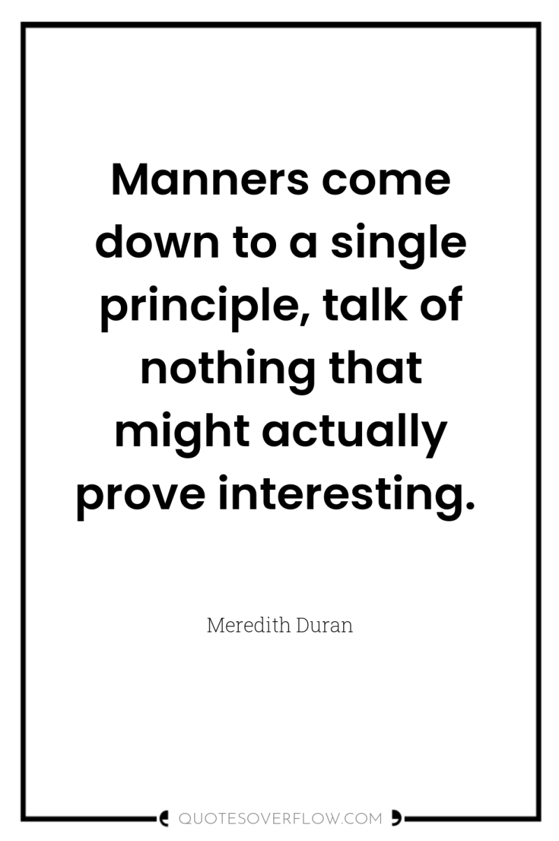 Manners come down to a single principle, talk of nothing...