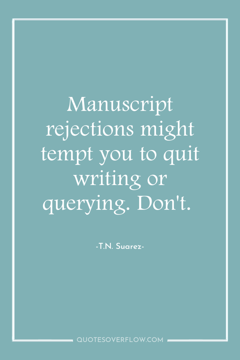 Manuscript rejections might tempt you to quit writing or querying....