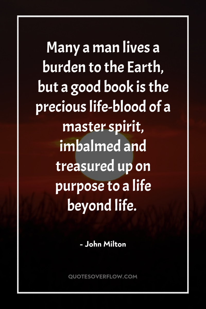 Many a man lives a burden to the Earth, but...