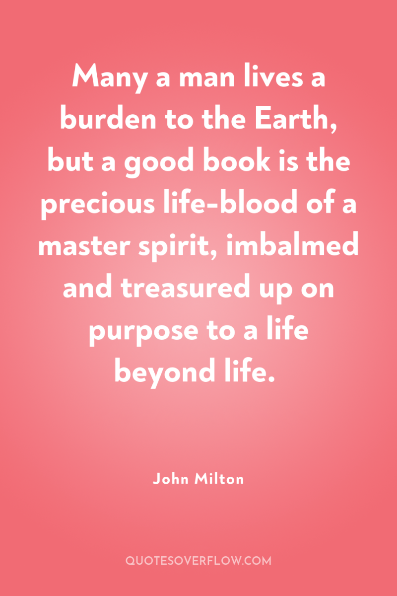 Many a man lives a burden to the Earth, but...