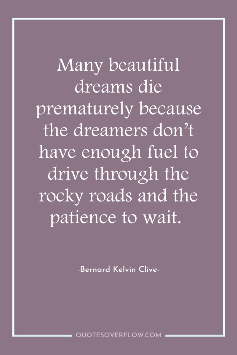 Many beautiful dreams die prematurely because the dreamers don’t have...