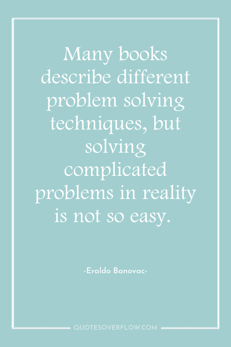 Many books describe different problem solving techniques, but solving complicated...