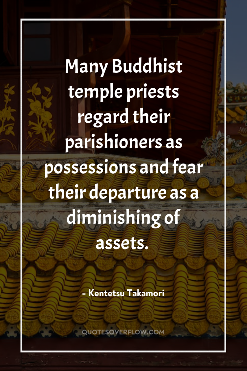 Many Buddhist temple priests regard their parishioners as possessions and...