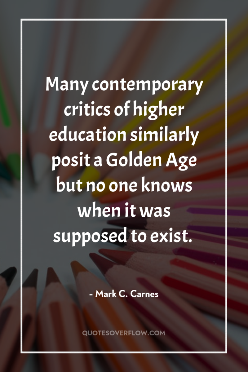 Many contemporary critics of higher education similarly posit a Golden...
