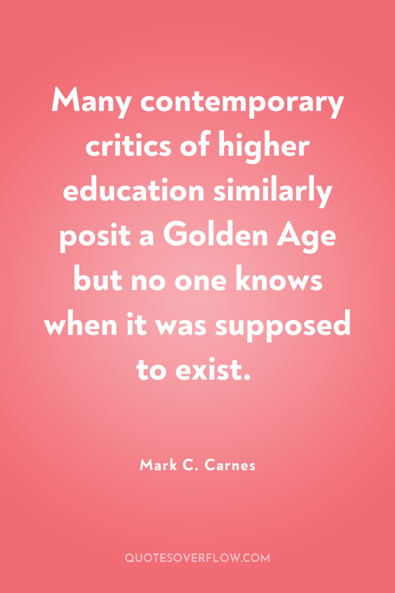 Many contemporary critics of higher education similarly posit a Golden...