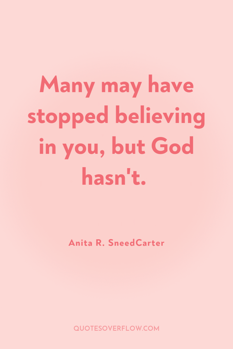 Many may have stopped believing in you, but God hasn't. 