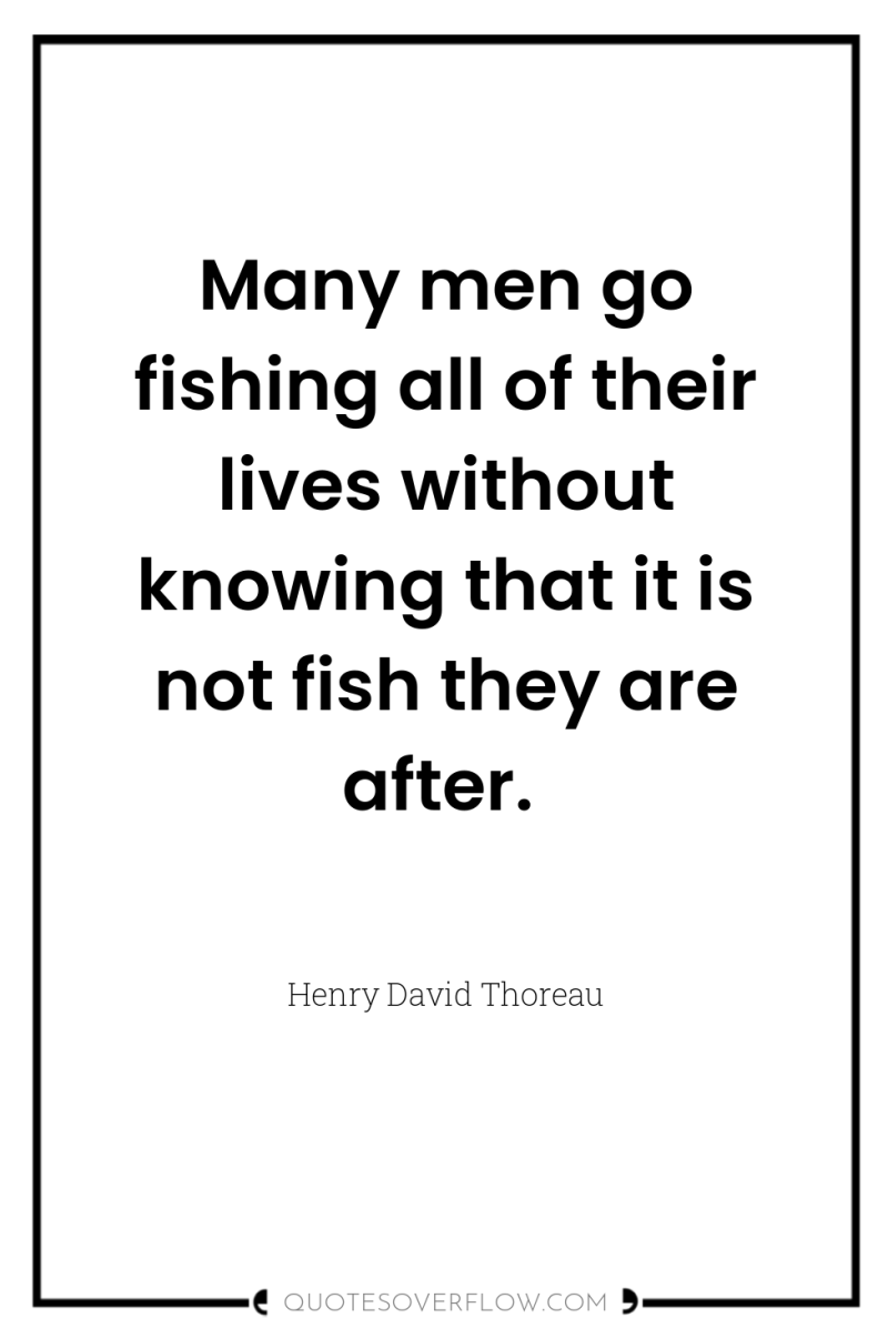 Many men go fishing all of their lives without knowing...