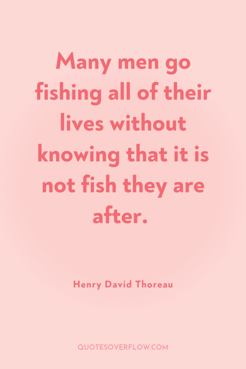 Many men go fishing all of their lives without knowing...