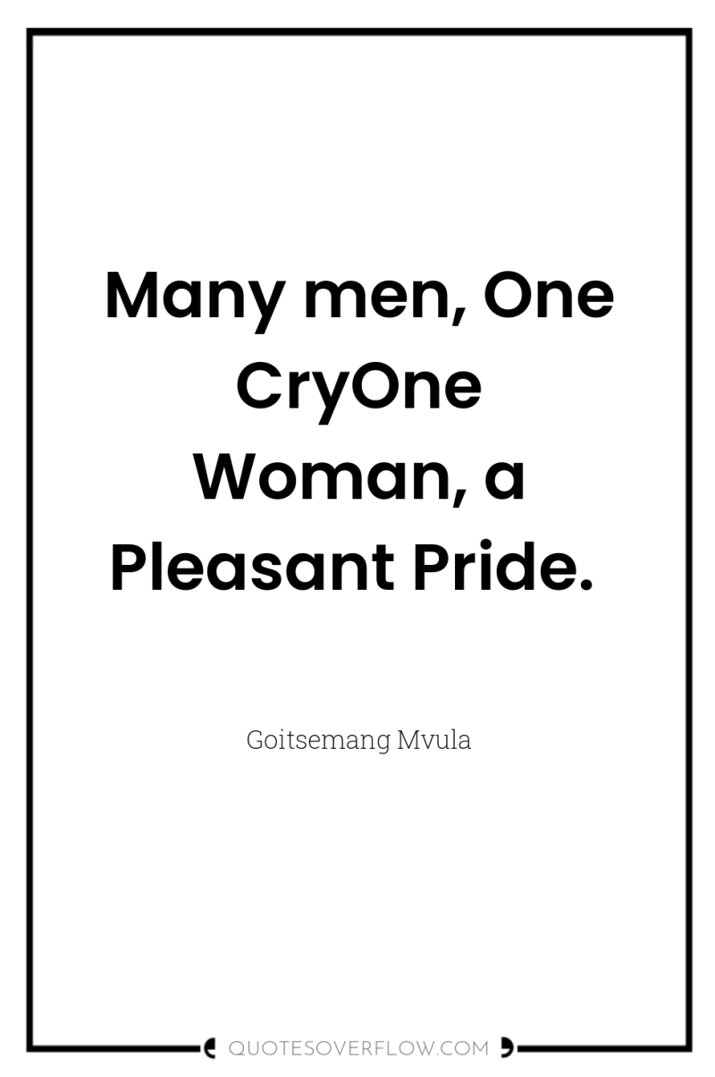 Many men, One CryOne Woman, a Pleasant Pride. 