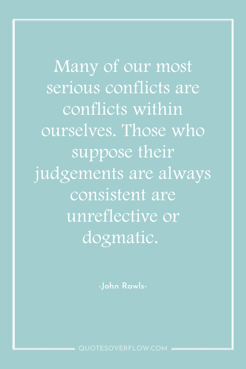 Many of our most serious conflicts are conflicts within ourselves....
