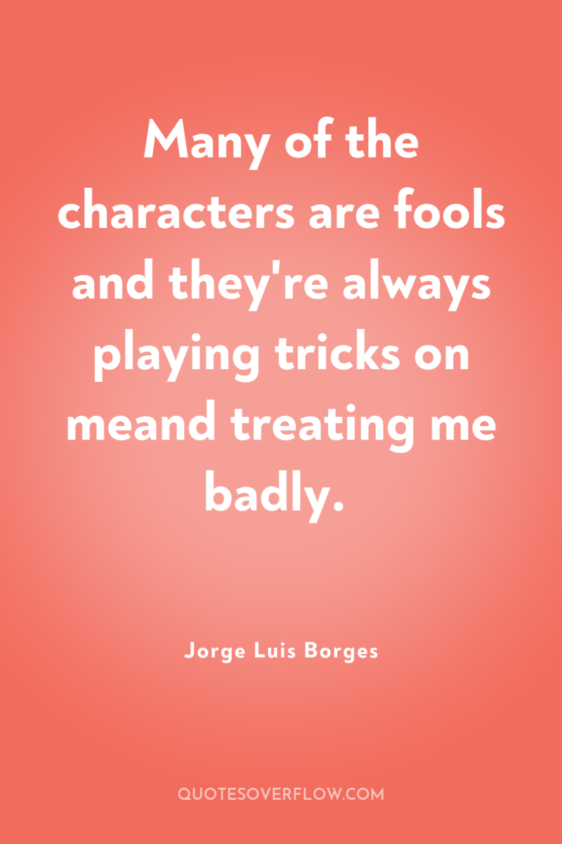 Many of the characters are fools and they're always playing...