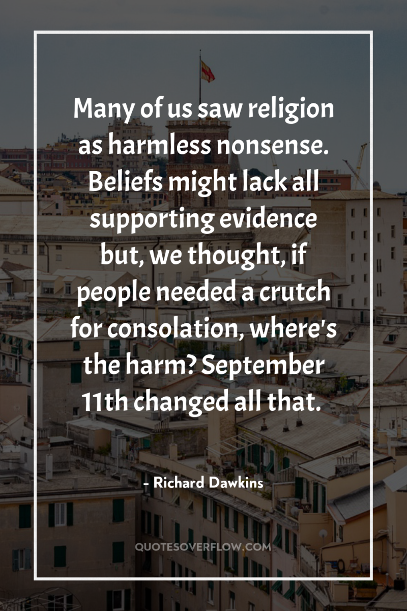 Many of us saw religion as harmless nonsense. Beliefs might...