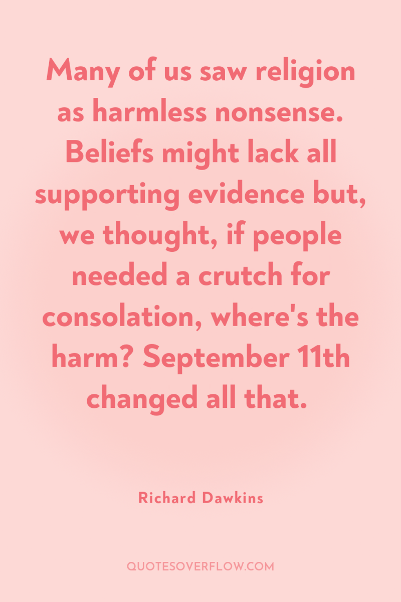 Many of us saw religion as harmless nonsense. Beliefs might...