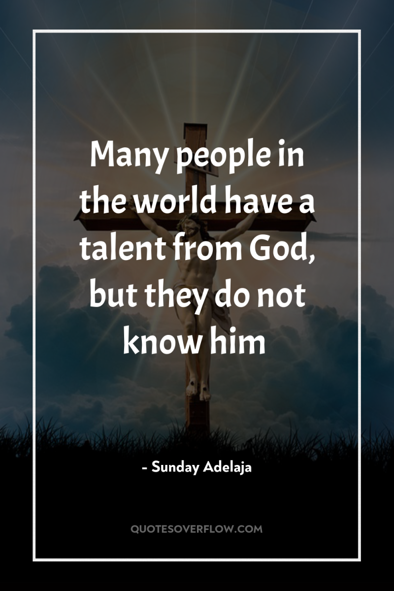 Many people in the world have a talent from God,...