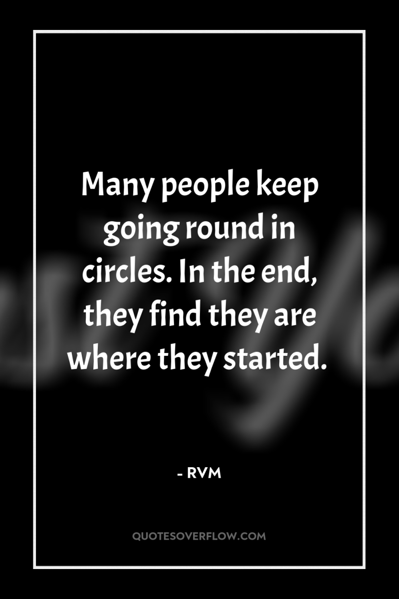 Many people keep going round in circles. In the end,...
