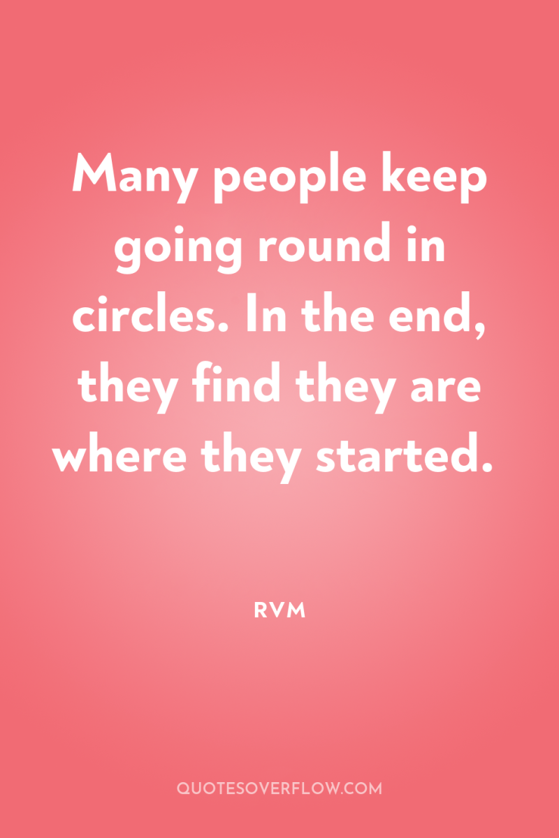 Many people keep going round in circles. In the end,...