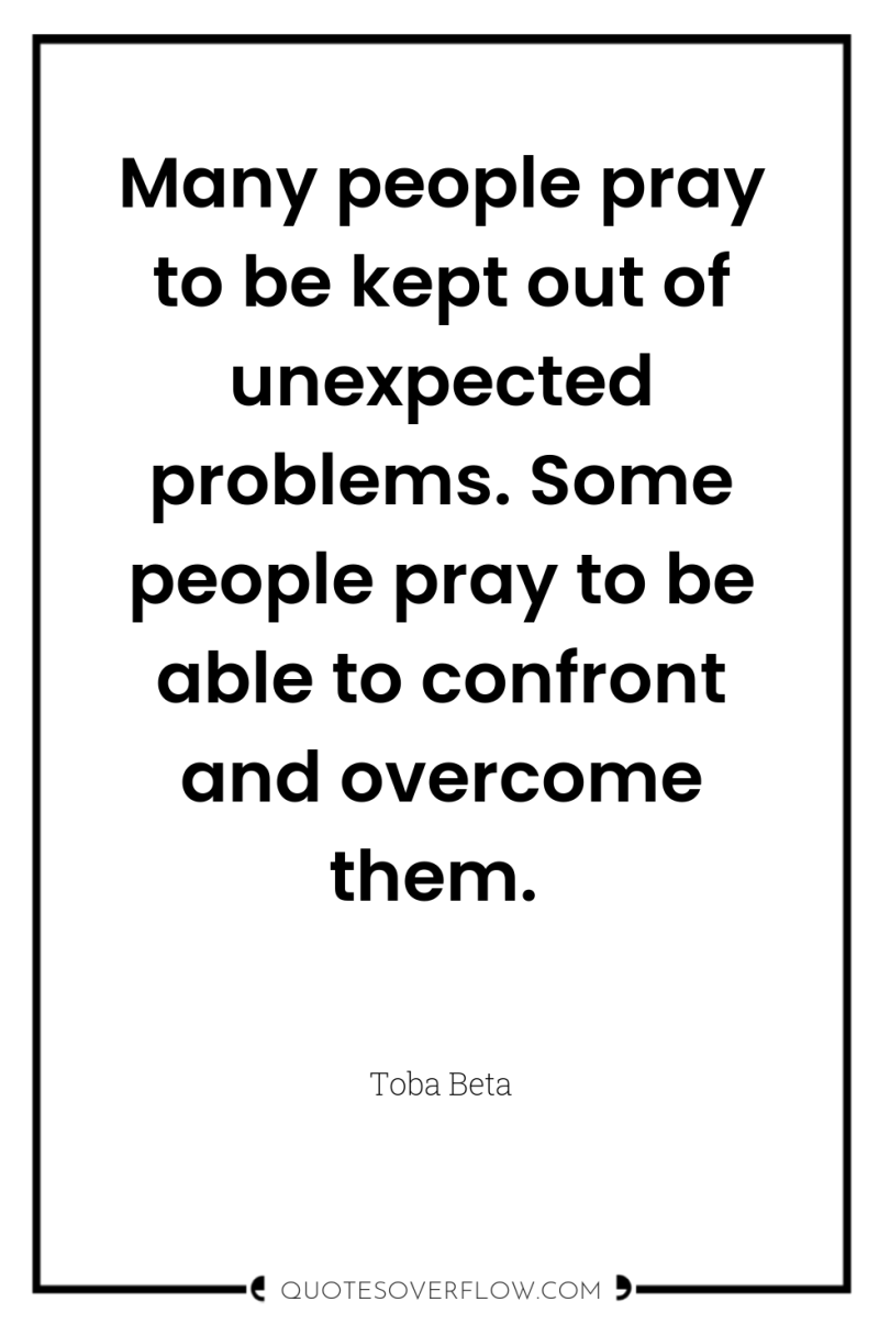 Many people pray to be kept out of unexpected problems....