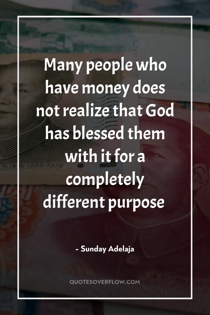 Many people who have money does not realize that God...