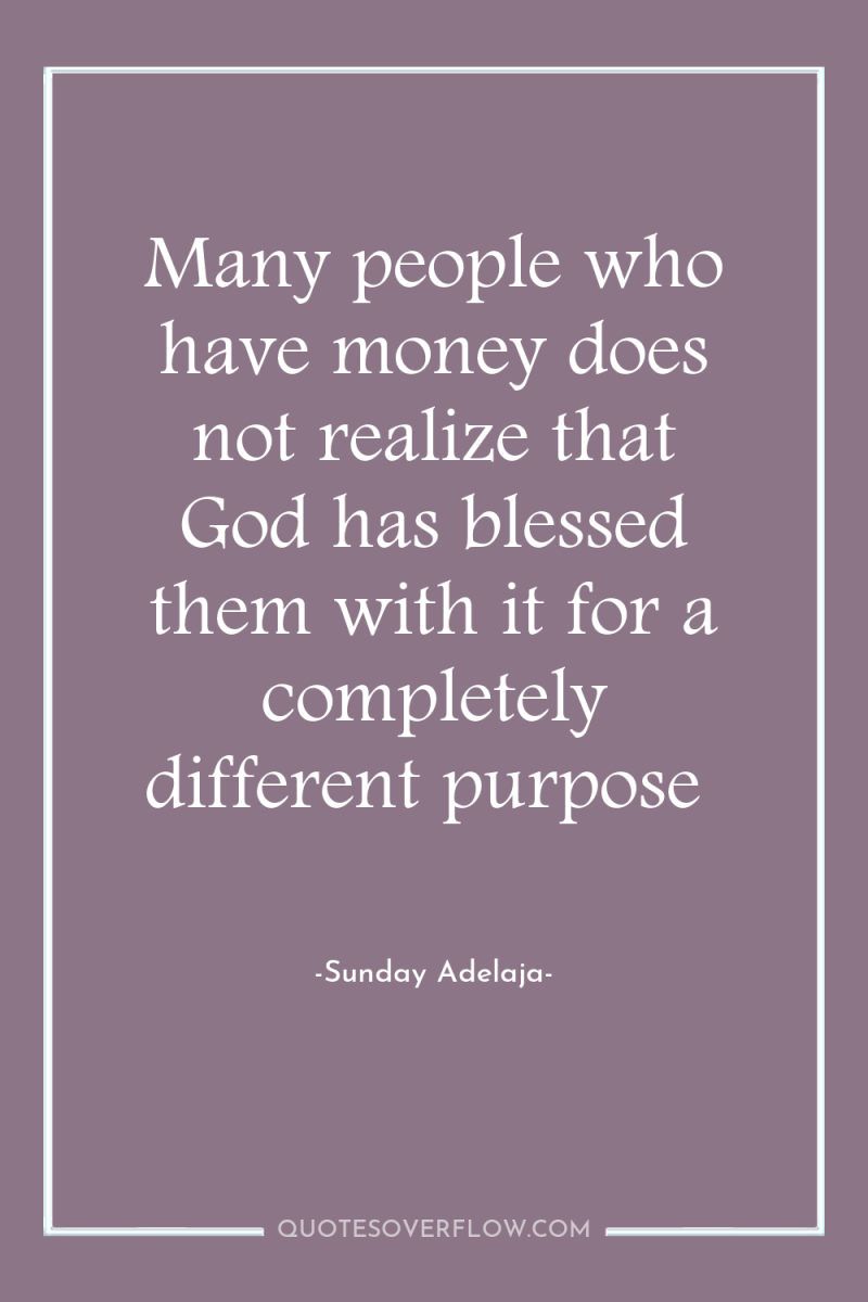 Many people who have money does not realize that God...