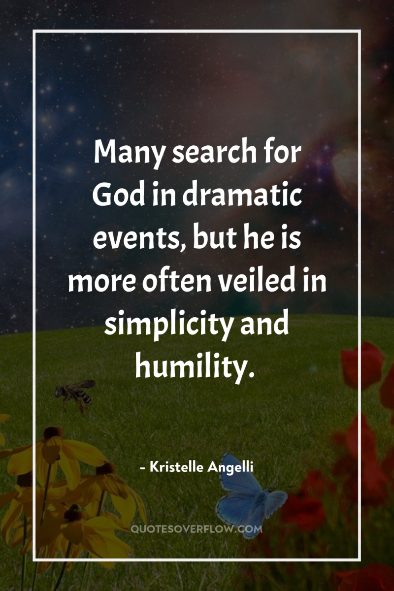 Many search for God in dramatic events, but he is...