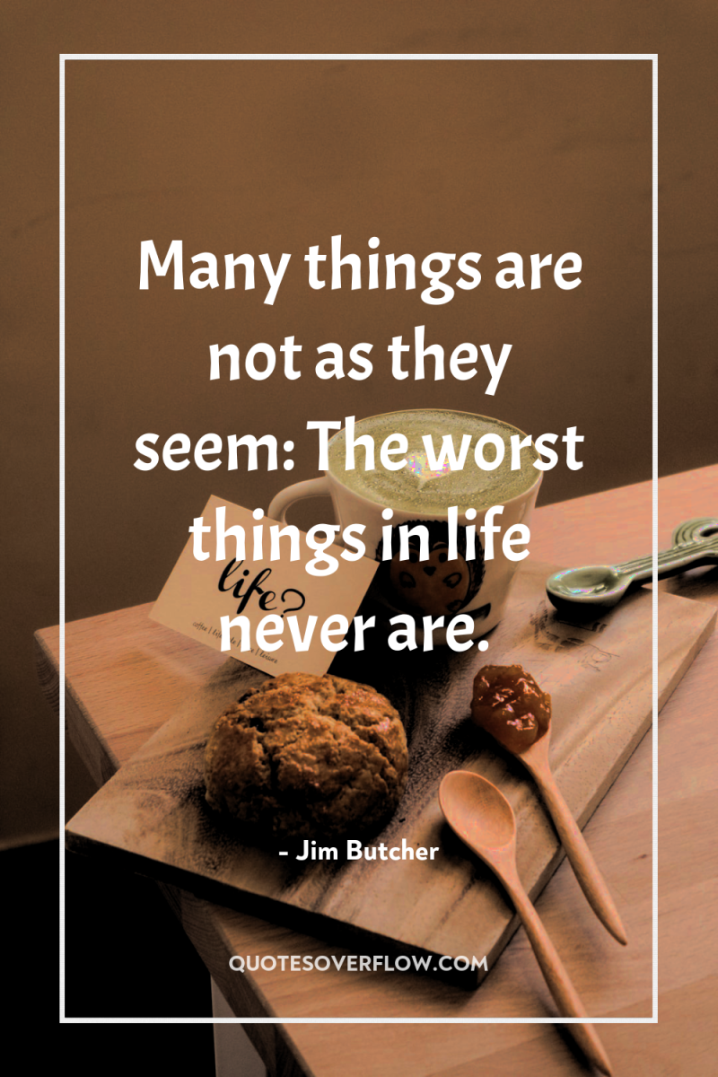 Many things are not as they seem: The worst things...